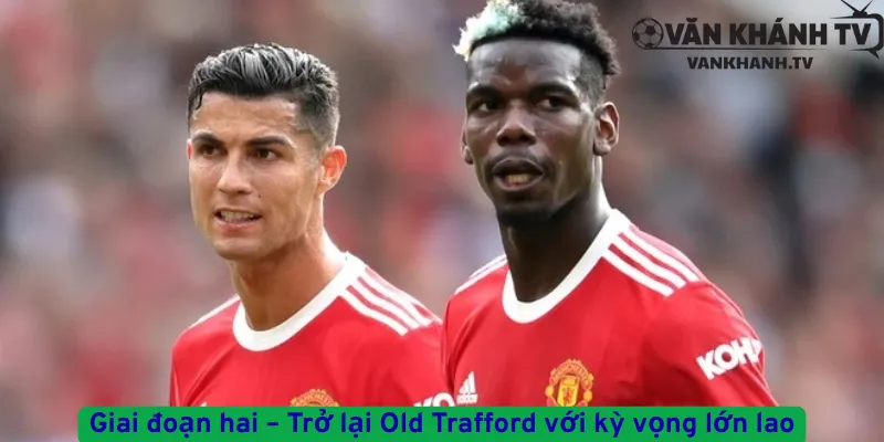 Giai đoạn hai – Trở lại Old Trafford với kỳ vọng lớn lao