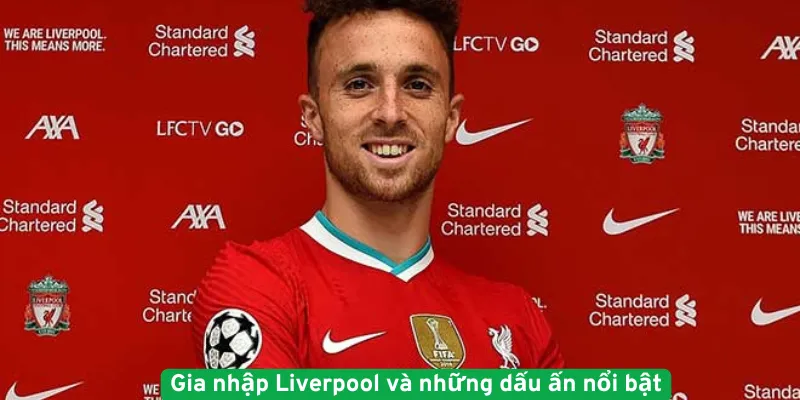 Gia nhập Liverpool và những dấu ấn nổi bật
